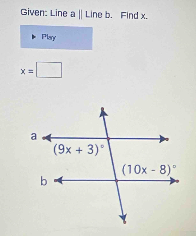 Given: Line a|| Line b. Find x.
Play
x=□