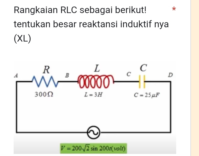 Telah dijawab:Rangkaian RLC sebagai berikut! * tentukan besar reaktansi ...
