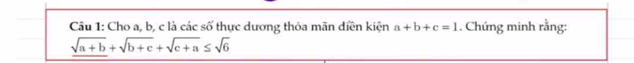 Cho a, b, c là các số thực dương thỏa mãn diền kiện a+b+c=1. Chứng minh rằng:
sqrt(a+b)+sqrt(b+c)+sqrt(c+a)≤ sqrt(6)