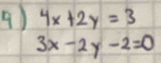 ) 4x+2y=3
3x-2y-2=0