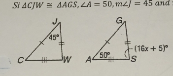 Si △ CJW≌ △ AGS,∠ A=50,m∠ J=45 and