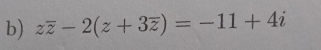 zoverline z-2(z+3overline z)=-11+4i