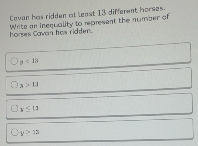 Solved: Cavan has ridden at least 13 different horses. Write an ...