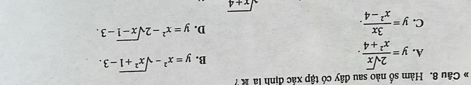 Hàm số nào sau đây có tập xác định là R ?
A. y= 2sqrt(x)/x^2+4 .
B. y=x^2-sqrt(x^2+1)-3.
C. y= 3x/x^2-4 .
D. y=x^2-2sqrt(x-1)-3.
sqrt(x+4)