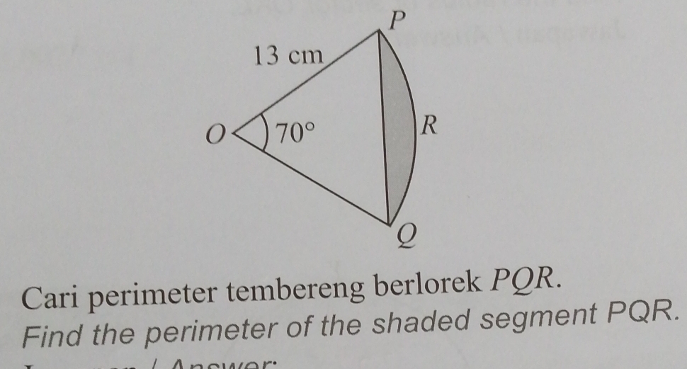 Cari perimeter tembereng berlorek PQR.
Find the perimeter of the shaded segment PQR.