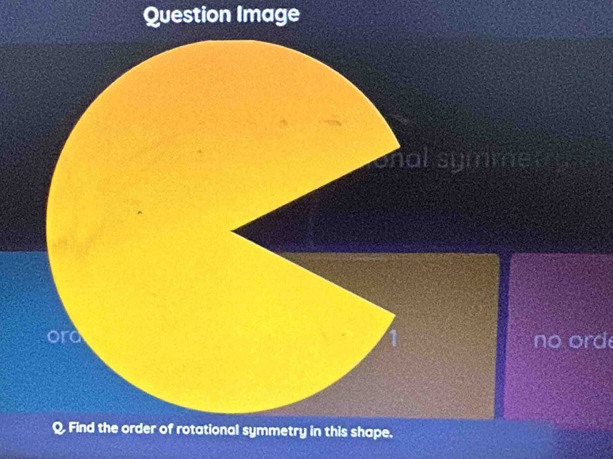 Question Image 
me 
no ord 
Q. Find the order of rotational symmetry in this shape.