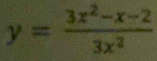 y= (3x^2-x-2)/3x^2 