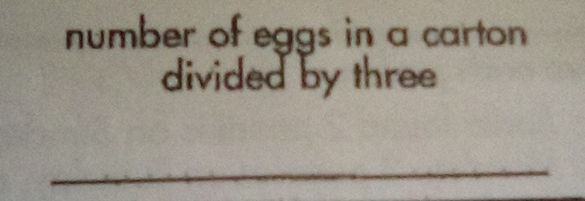 number of eggs in a carton 
divided by three 
_