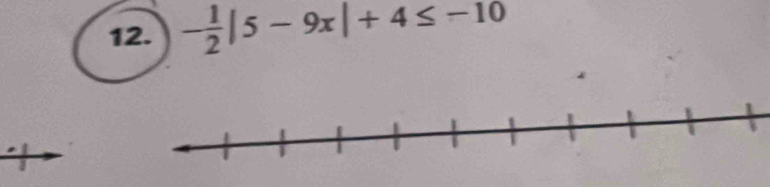 - 1/2 |5-9x|+4≤ -10