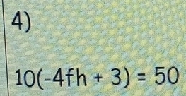 10(-4fh+3)=50