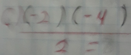  ((-2)(-4))/2= 