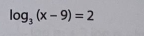 log _3(x-9)=2