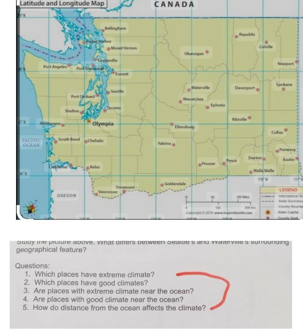 Latitude and Longitude Map CA N A DA 
1 
rt 

e ' 
roy 
tin . 
、
117
ND 
International B 
State Boundary 
Counly Bounda 
apital 
Seat 
geographical feature? 
Questions: 
1. Which places have extreme climate? 
2. Which places have good climates? 
3. Are places with extreme climate near the ocean? 
4. Are places with good climate near the ocean? 
5. How do distance from the ocean affects the climate?