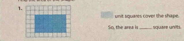 unit squares cover the shape. 
So, the area is_ square units.