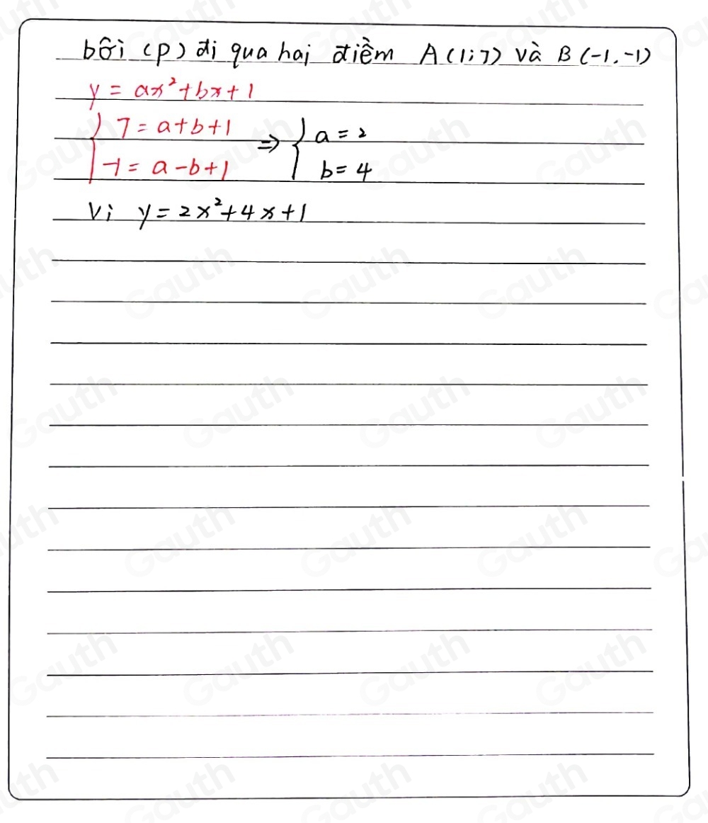 bāi (p) di quahai dièm A(1,7) và B(-1,-1)
y=ax^2+bx+1
beginarrayl 7=a+b+1 -1=a-b+1endarray.  Rightarrow beginarrayl a=2 b=4endarray.
V_iy=2x^2+4x+1