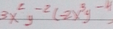 3x^2y^(-2)(-2x^3y^(-4))