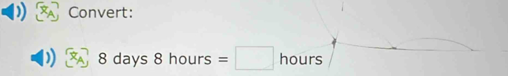 Convert:
8 days 8hours=□ hours