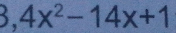 3,4x^2-14x+1