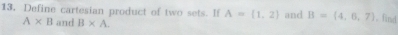 Define cartesian product of two sets. If A= 1,2 and B=(4,6,7) 。 find
A* B and B* A.