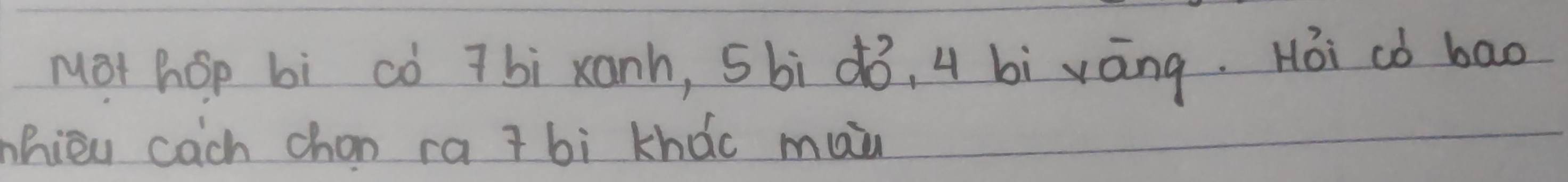 Mot hop bì cò 7bi xanh, 5bì dó, 4 bì váng. Hái cò bao 
hièu cach chon ra + bi khǎo mai