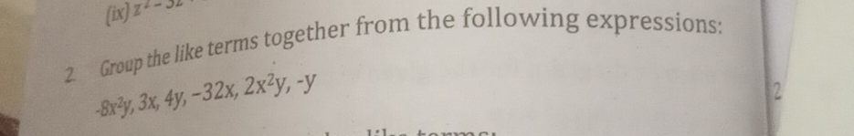 (ix) z^(2-3z)
2. Group the like terms together from the following expressions:
-8x^2y, 3x, 4y, -32x, 2x^2y, -y
2