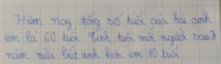 Hiam may dōng 3ó tuái suà hai cunh 
em Pa 60 tuài inn huái mǎi nouài sau? 
nam nuā Bot anh Mon em 10 tuói