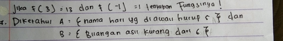 Jica F(3)=13 dan F(-1)=1 tenrukan Fangsinya! 
4. Dikerahul A= (nama hari yg diawau hurup r B overline 4 dan
B= C Bllangan asi kurang dar( 6