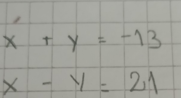 x+y=-13
x-y=21