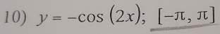 y=-cos (2x); [-π ,π ]