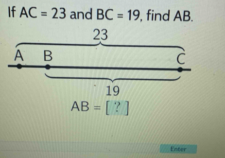 If AC=23 and BC=19 , find AB.
AB=[?]
Enter