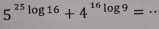 5^(25)log^(16)+4^(16)log^9=