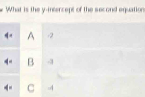 What is the y-intercept of the second equation
A -2
B 4
C