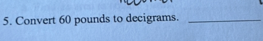 Convert 60 pounds to decigrams._