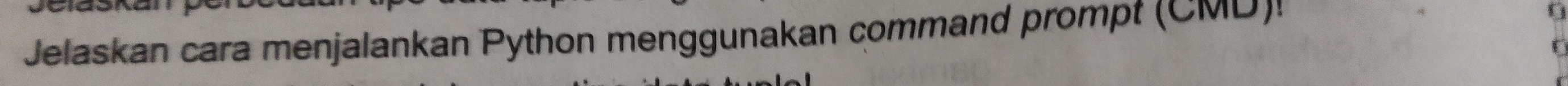 Jelaskan cara menjalankan Python menggunakan command prompt (CMD)! 
U