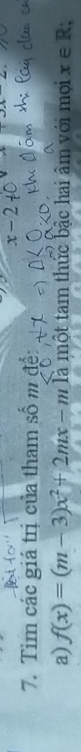 x-2!= 0 4+2x-2
7. Tim các giá trị của tham số m để: 
a) f(x)=(m-3)x^2+2mx-m là một tam thức bậc hai âm với mọi x∈ R;