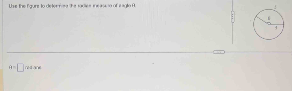 Use the figure to determine the radian measure of angle θ. 
.
θ =□ radians