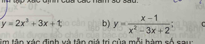 tập xãc đ t t e sau.
y=2x^3+3x+1; 
b) y= (x-1)/x^2-3x+2 ; C
ìm tập xác định và tâp giá trị của mỗi hàm số sau: