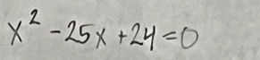 x^2-25x+24=0