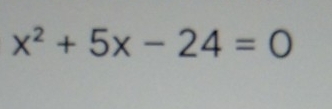 x^2+5x-24=0