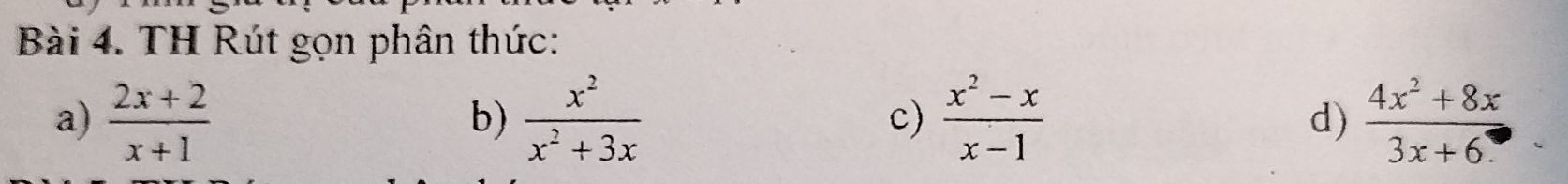 TH Rút gọn phân thức: 
a)  (2x+2)/x+1   x^2/x^2+3x  c)  (x^2-x)/x-1   (4x^2+8x)/3x+6 
b) 
d)