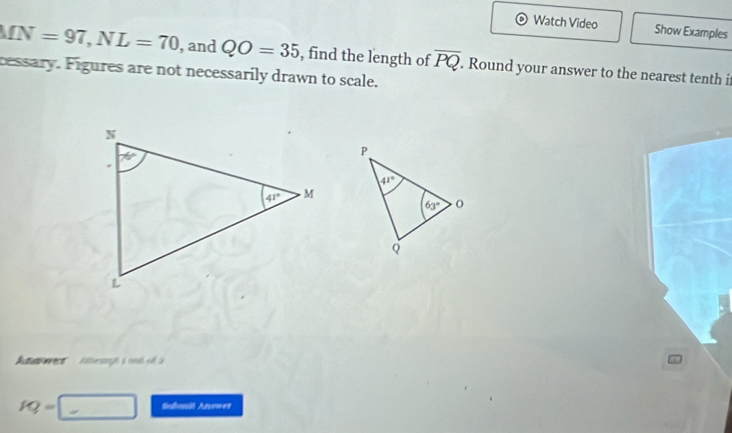 Watch Video Show Examples
MN=97,NL=70 , and QO=35 , find the length of overline PQ. Round your answer to the nearest tenth it
ressary. Figures are not necessarily drawn to scale.
nere   Aithersoyh à noé e  e
fQ=□