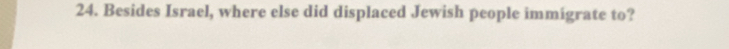 Besides Israel, where else did displaced Jewish people immigrate to?