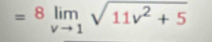 =8limlimits _vto 1sqrt(11v^2+5)