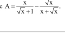 A= x/sqrt(x)+1 - sqrt(x)/x+sqrt(x) .