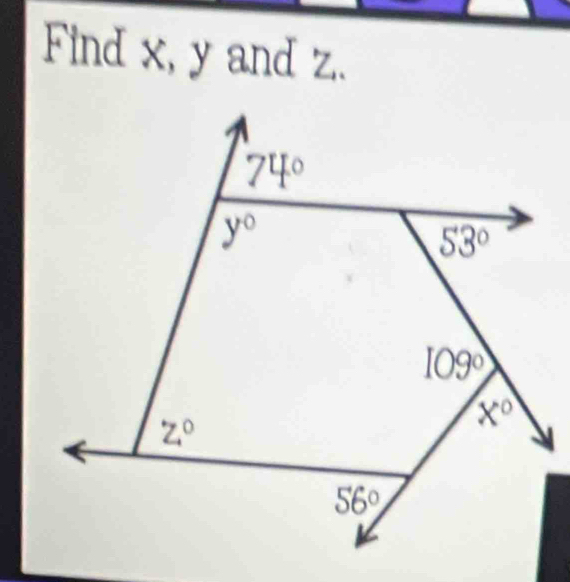 Find x, y and z..
74°
y°
53°
109°
Z^0
x°
56°