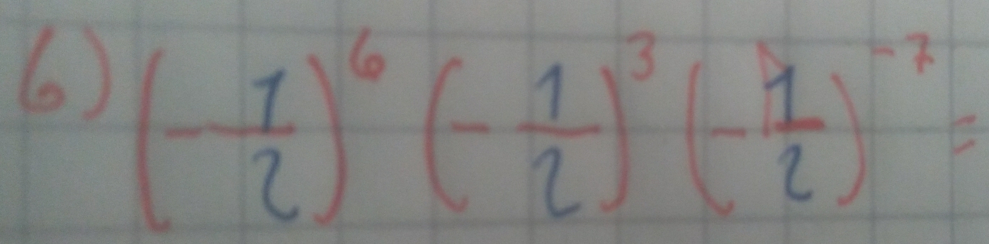 6 (- 1/2 )^6(- 1/2 )^3(- 1/2 )^-7=