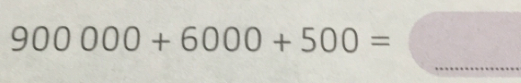 900000+6000+500=
_