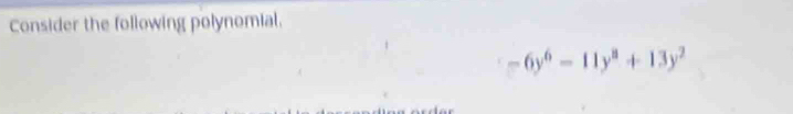 Consider the following polynomial.
-6y^6-11y^3+13y^2