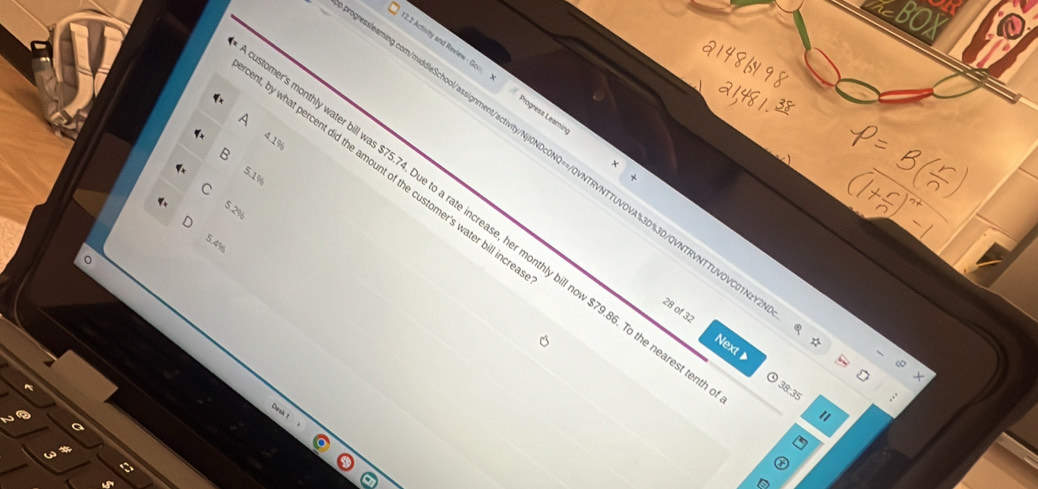 pi =BO 
2.2 Activity and Review - Goo. Progress Leamin
A
4. 1%
+
t, by what percent did the amount of the customer's water bill inc
learming.com/middleSchool/assignment/activity/Nj10NDc0NQ==/QVNTRVNTTUVOVA%3D%3D/QVNTRVNTTUVOVC0 ☆
5. 1%
C
5.2%
er's monthly water bill was $75.74. Due to a rate increase, her monthly bill now $79.86. To the neares
5.4%
。
28 of 32
Next 
+
38:35 =