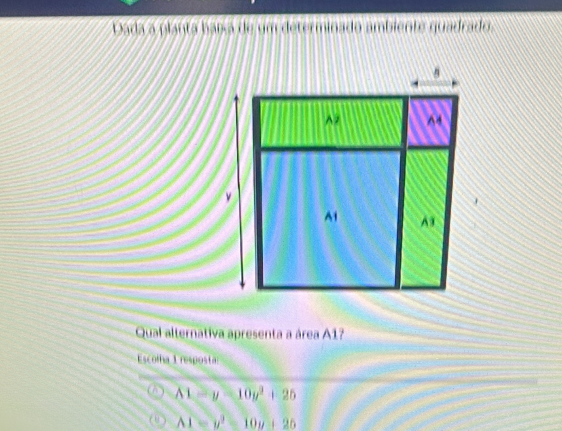 Dada a planta babía de um determir ado ambiente quadrado 
Qual alternativa apresenta a área A1?
Escolha 1 resposta
A1-y=10y^2+25
AI=y^2=10y+25